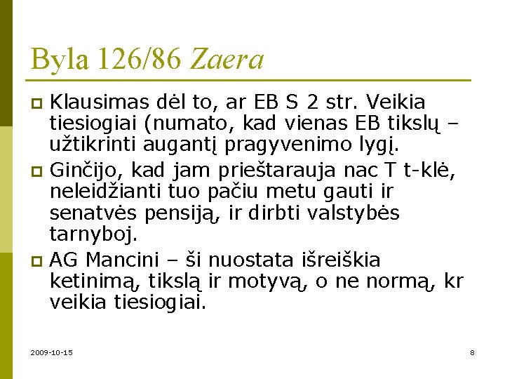 Byla 126/86 Zaera Klausimas dėl to, ar EB S 2 str. Veikia tiesiogiai (numato,