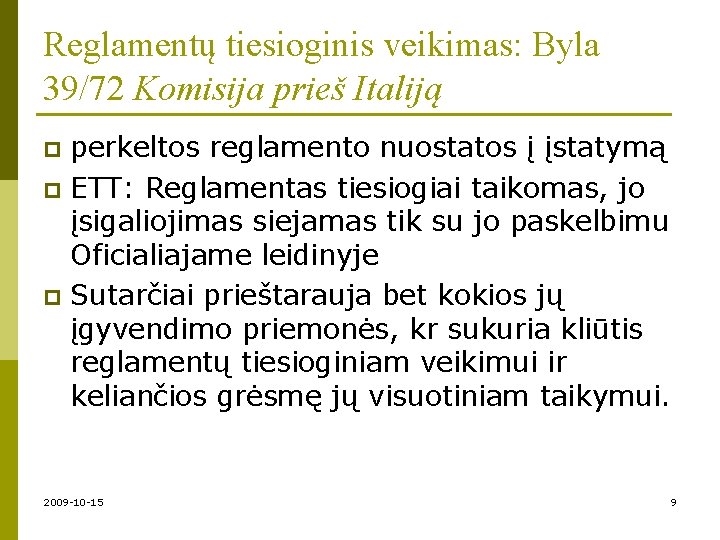 Reglamentų tiesioginis veikimas: Byla 39/72 Komisija prieš Italiją perkeltos reglamento nuostatos į įstatymą p