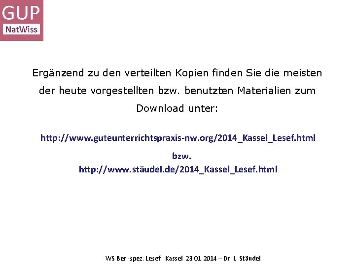 Ergänzend zu den verteilten Kopien finden Sie die meisten der heute vorgestellten bzw. benutzten