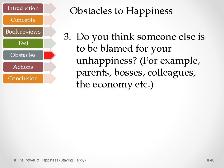 Introduction Concepts Book reviews Test Obstacles Actions Conclusion Obstacles to Happiness 3. Do you