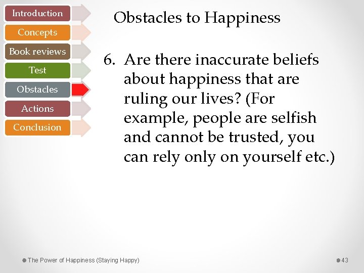 Introduction Concepts Book reviews Test Obstacles Actions Conclusion Obstacles to Happiness 6. Are there