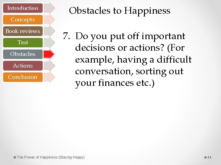 Introduction Concepts Book reviews Test Obstacles Actions Conclusion Obstacles to Happiness 7. Do you