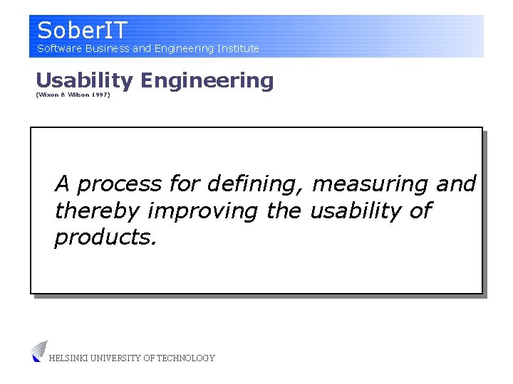 Sober. IT Software Business and Engineering Institute Usability Engineering (Wixon & Wilson 1997) A
