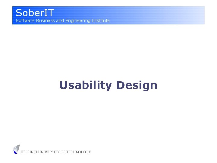 Sober. IT Software Business and Engineering Institute Usability Design HELSINKI UNIVERSITY OF TECHNOLOGY 