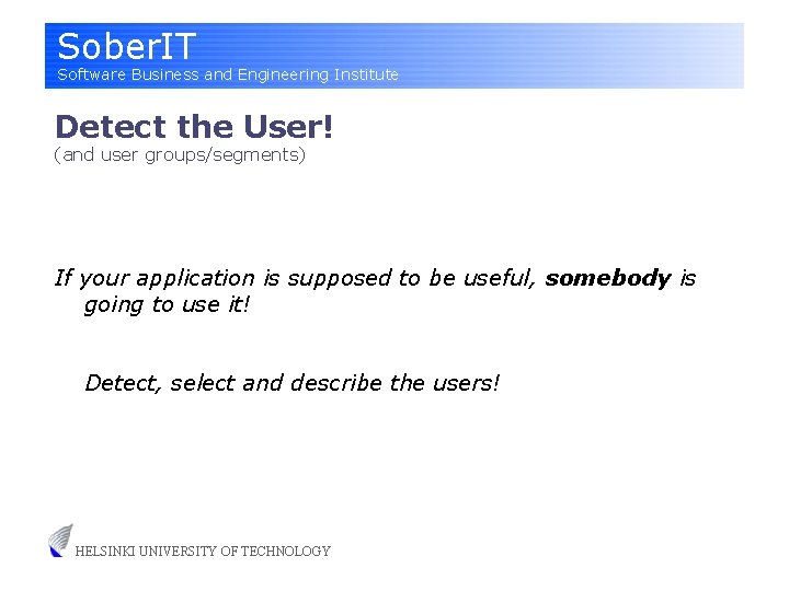 Sober. IT Software Business and Engineering Institute Detect the User! (and user groups/segments) If