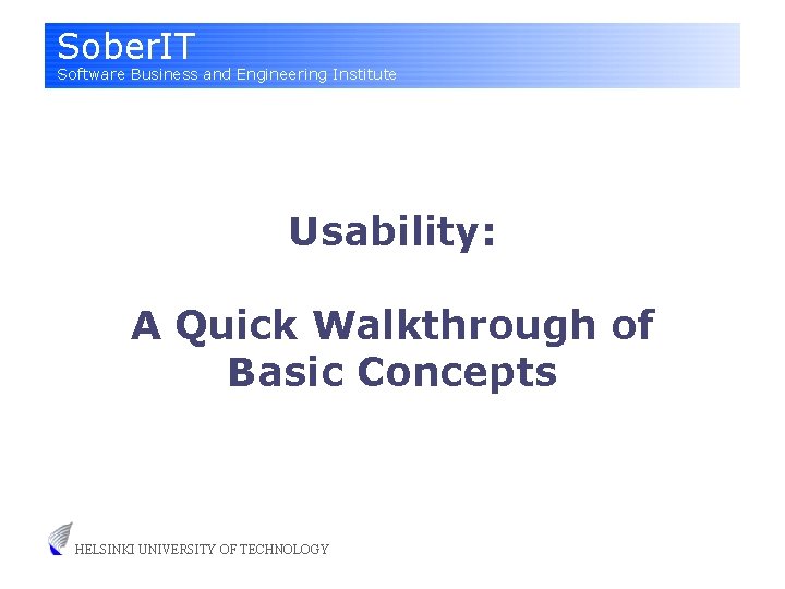 Sober. IT Software Business and Engineering Institute Usability: A Quick Walkthrough of Basic Concepts