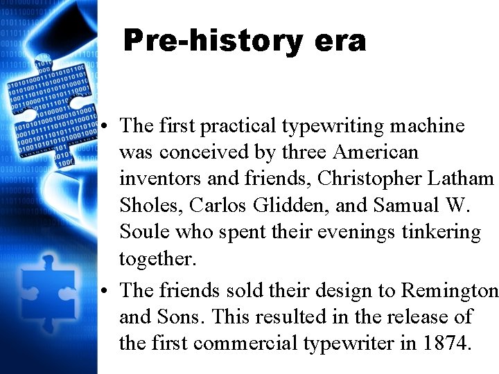 Pre-history era • The first practical typewriting machine was conceived by three American inventors