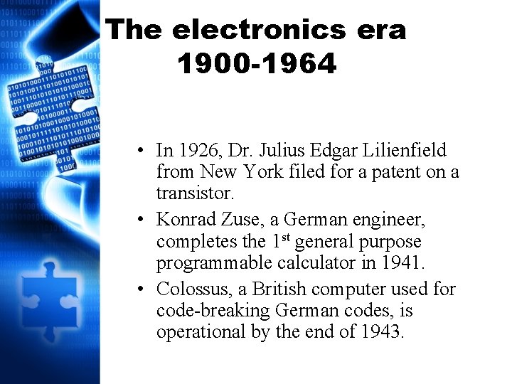 The electronics era 1900 -1964 • In 1926, Dr. Julius Edgar Lilienfield from New