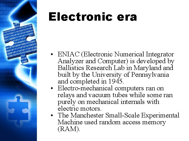 Electronic era • ENIAC (Electronic Numerical Integrator Analyzer and Computer) is developed by Ballistics