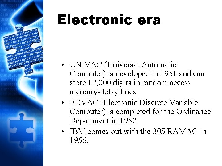 Electronic era • UNIVAC (Universal Automatic Computer) is developed in 1951 and can store
