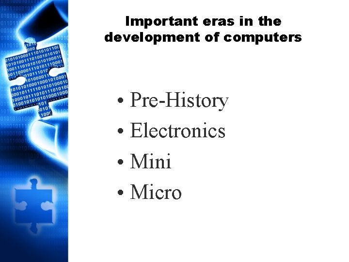 Important eras in the development of computers • Pre-History • Electronics • Mini •