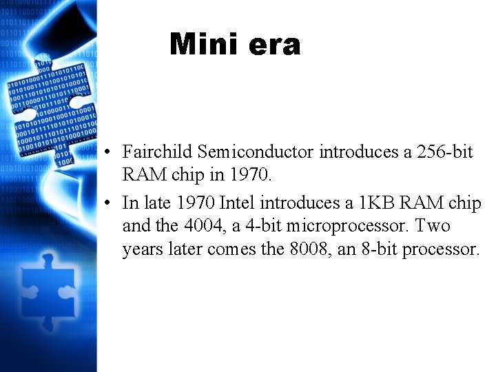 Mini era • Fairchild Semiconductor introduces a 256 -bit RAM chip in 1970. •