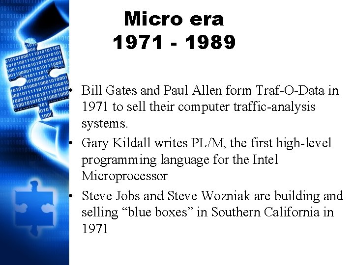 Micro era 1971 - 1989 • Bill Gates and Paul Allen form Traf-O-Data in