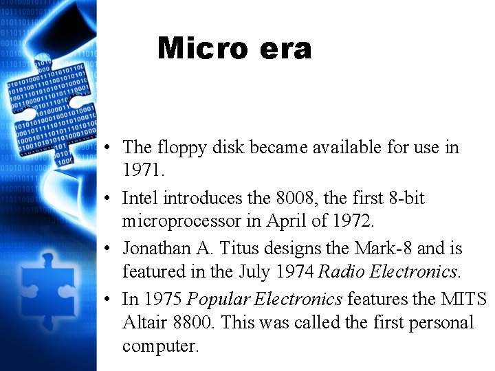 Micro era • The floppy disk became available for use in 1971. • Intel