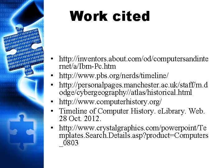 Work cited • http: //inventors. about. com/od/computersandinte rnet/a/Ibm-Pc. htm • http: //www. pbs. org/nerds/timeline/