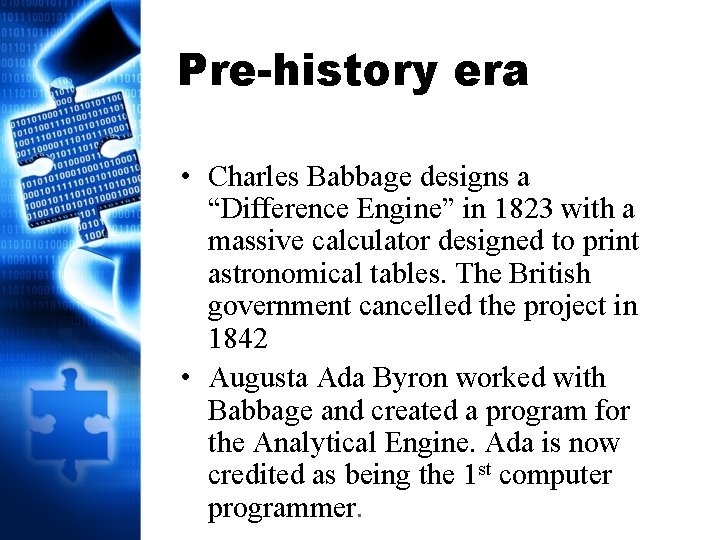 Pre-history era • Charles Babbage designs a “Difference Engine” in 1823 with a massive