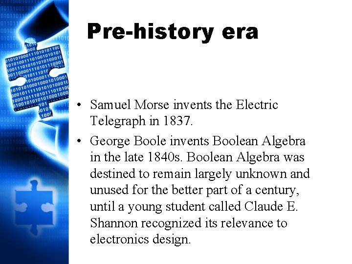Pre-history era • Samuel Morse invents the Electric Telegraph in 1837. • George Boole