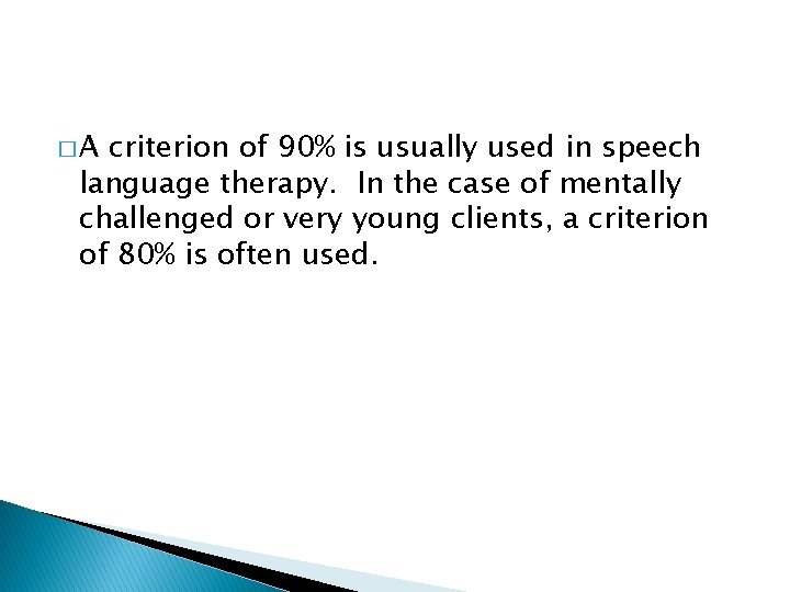 �A criterion of 90% is usually used in speech language therapy. In the case