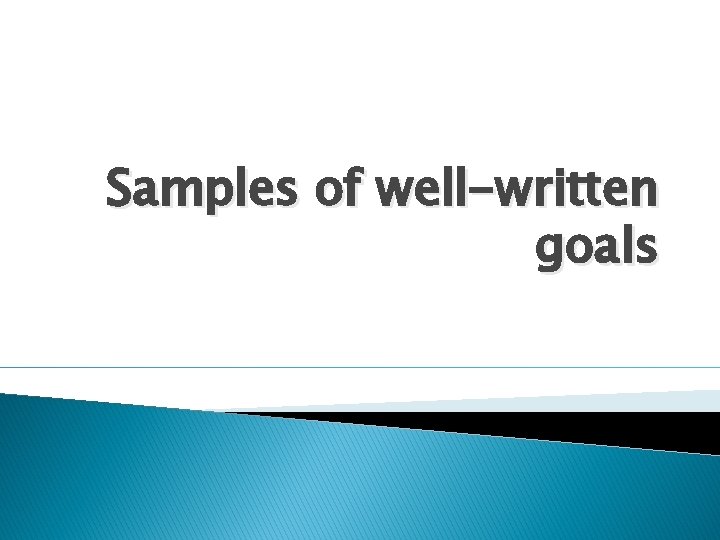 Samples of well-written goals 