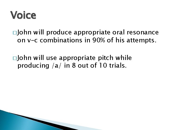 Voice � John will produce appropriate oral resonance on v-c combinations in 90% of