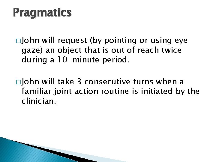 Pragmatics � John will request (by pointing or using eye gaze) an object that