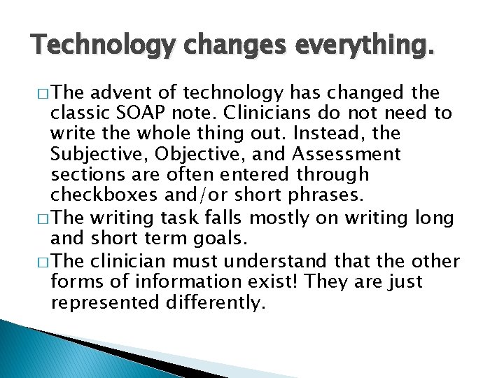 Technology changes everything. � The advent of technology has changed the classic SOAP note.