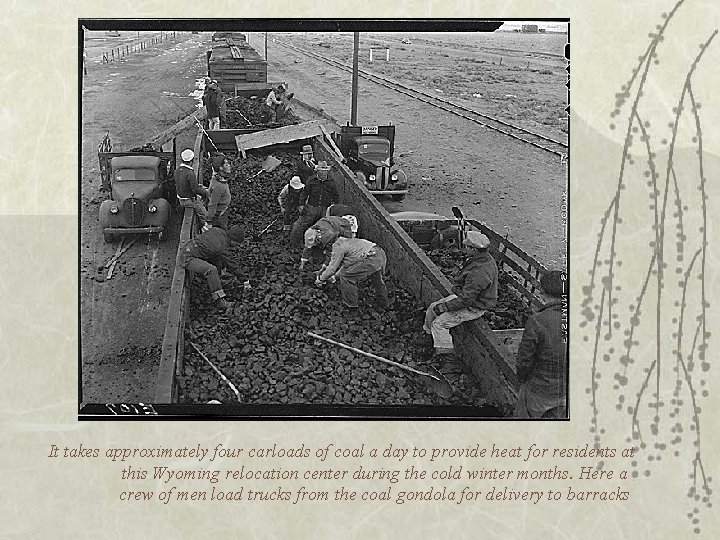 It takes approximately four carloads of coal a day to provide heat for residents
