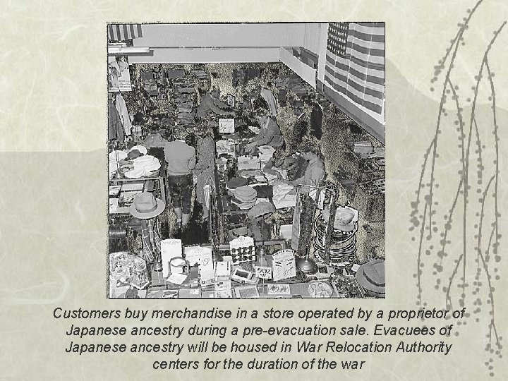 Customers buy merchandise in a store operated by a proprietor of Japanese ancestry during