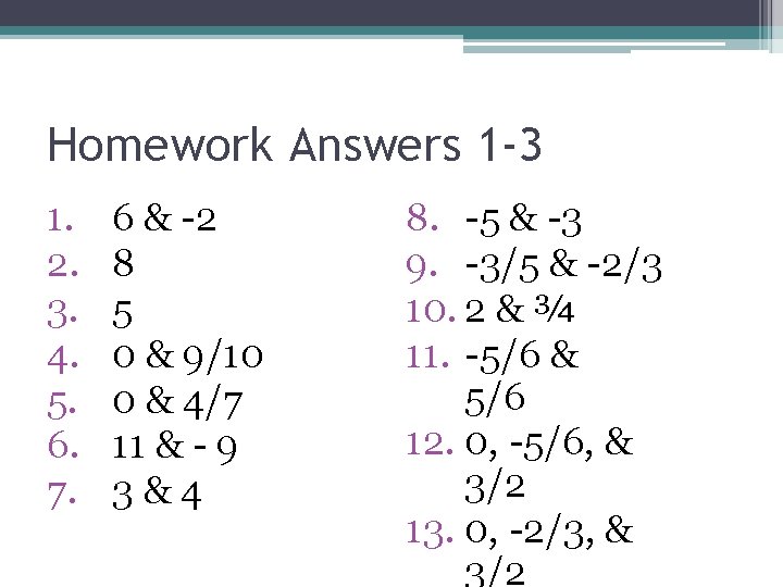 Homework Answers 1 -3 1. 2. 3. 4. 5. 6. 7. 6 & -2