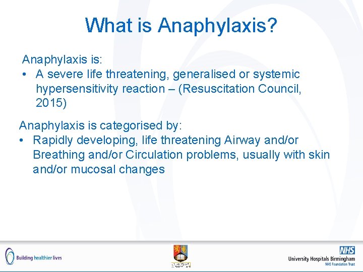 What is Anaphylaxis? Anaphylaxis is: • A severe life threatening, generalised or systemic hypersensitivity