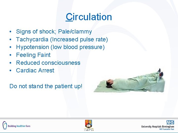 Circulation • • • Signs of shock; Pale/clammy Tachycardia (Increased pulse rate) Hypotension (low