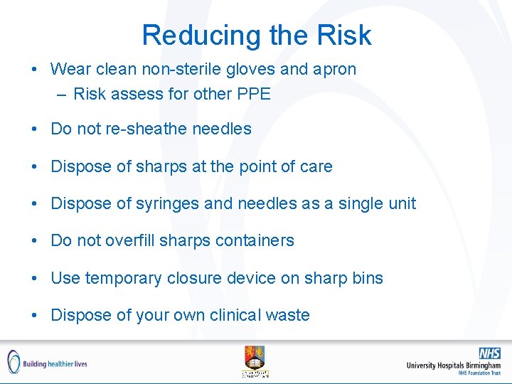 Reducing the Risk • Wear clean non-sterile gloves and apron – Risk assess for