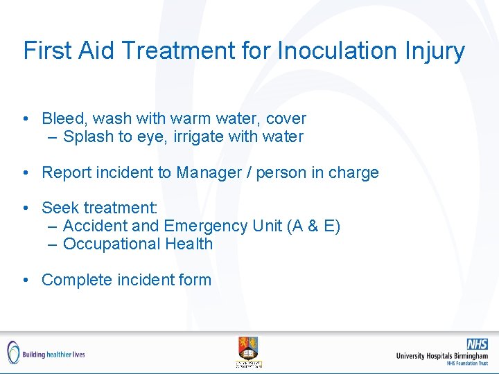 First Aid Treatment for Inoculation Injury • Bleed, wash with warm water, cover –