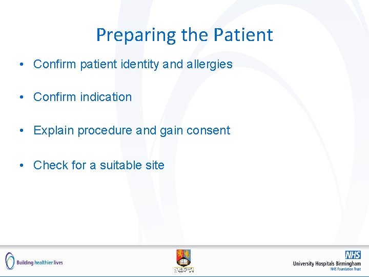 Preparing the Patient • Confirm patient identity and allergies • Confirm indication • Explain