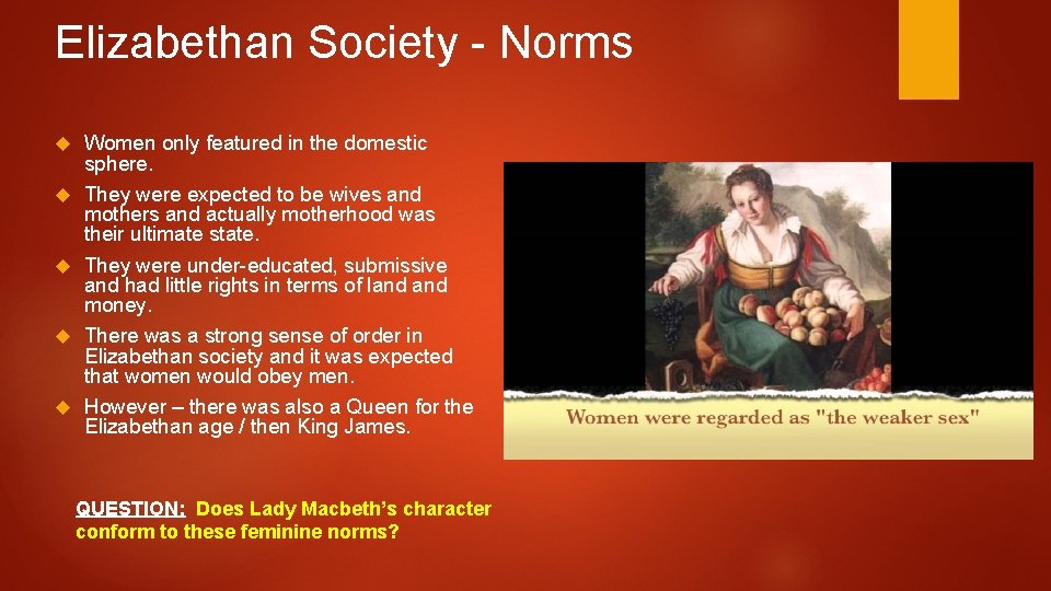 Elizabethan Society - Norms Women only featured in the domestic sphere. They were expected