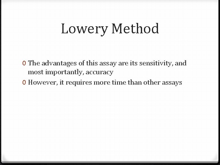 Lowery Method 0 The advantages of this assay are its sensitivity, and most importantly, Lowery Method 0 The advantages of this assay are its sensitivity, and most importantly,