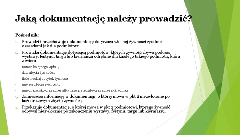 Jaką dokumentację należy prowadzić? Pośrednik: 1. Prowadzi i przechowuje dokumentację dotyczącą własnej żywności zgodnie