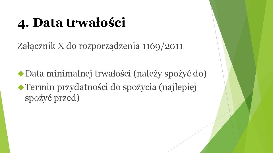 4. Data trwałości Załącznik X do rozporządzenia 1169/2011 Data minimalnej trwałości (należy spożyć do)