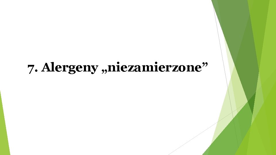 7. Alergeny „niezamierzone” 