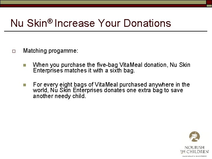 Nu Skin® Increase Your Donations o Matching progamme: n When you purchase the five-bag