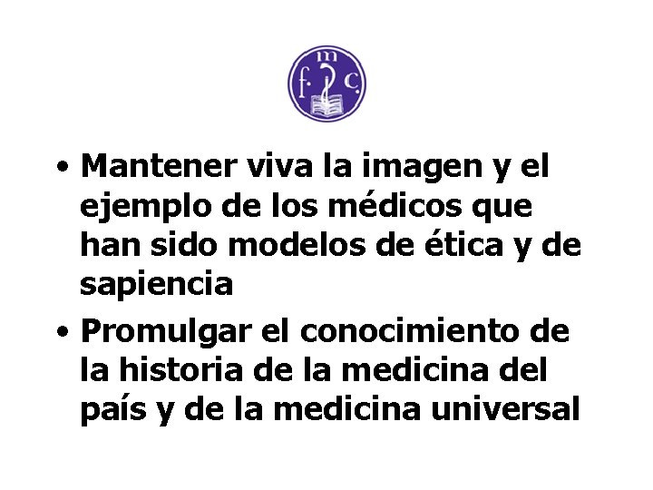  • Mantener viva la imagen y el ejemplo de los médicos que han