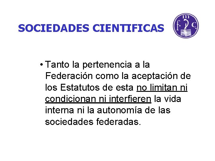 SOCIEDADES CIENTIFICAS • Tanto la pertenencia a la Federación como la aceptación de los