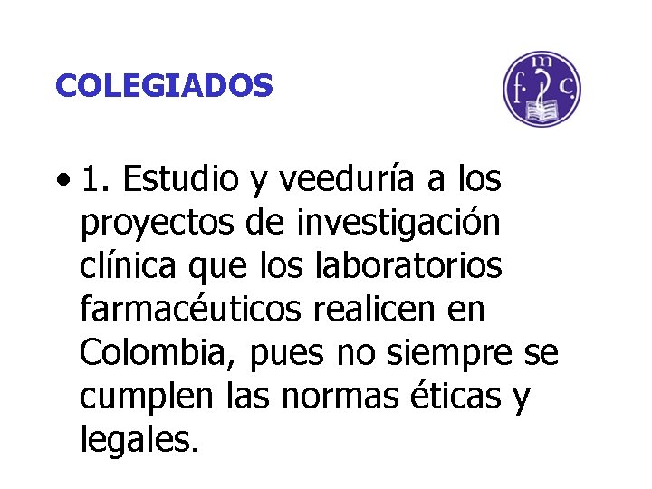 COLEGIADOS • 1. Estudio y veeduría a los proyectos de investigación clínica que los