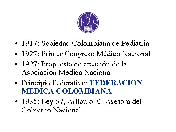  • 1917: Sociedad Colombiana de Pediatria • 1927: Primer Congreso Médico Nacional •