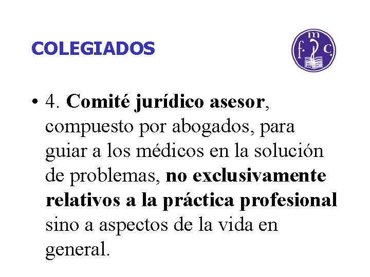 COLEGIADOS • 4. Comité jurídico asesor, compuesto por abogados, para guiar a los médicos