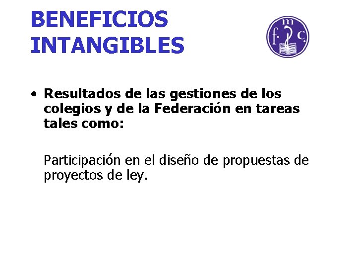 BENEFICIOS INTANGIBLES • Resultados de las gestiones de los colegios y de la Federación