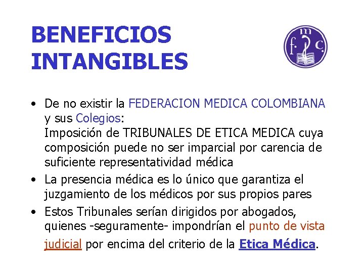 BENEFICIOS INTANGIBLES • De no existir la FEDERACION MEDICA COLOMBIANA y sus Colegios: Imposición