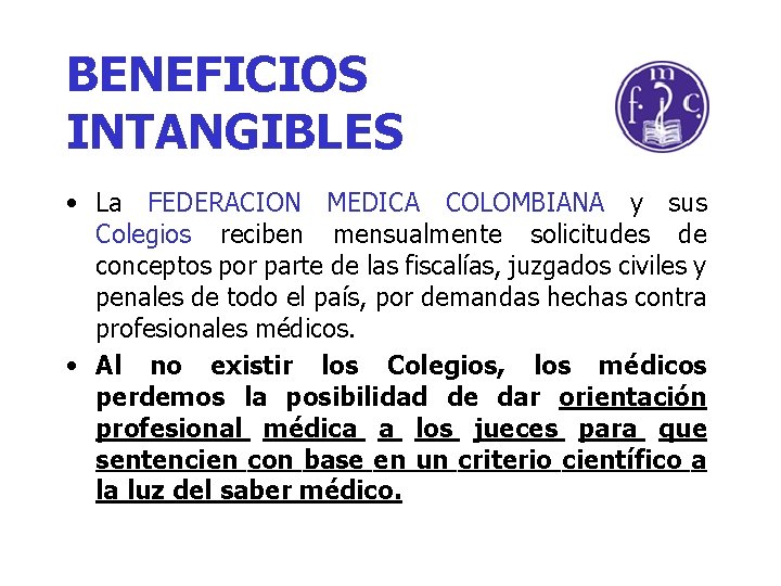 BENEFICIOS INTANGIBLES • La FEDERACION MEDICA COLOMBIANA y sus Colegios reciben mensualmente solicitudes de