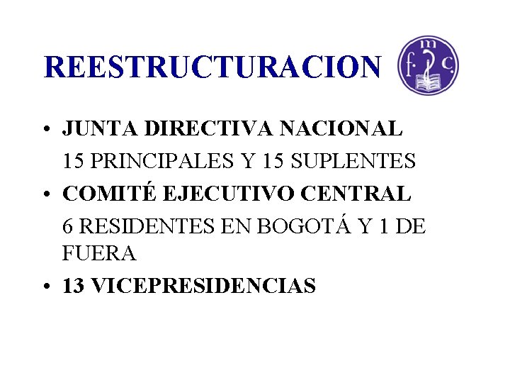 REESTRUCTURACION • JUNTA DIRECTIVA NACIONAL 15 PRINCIPALES Y 15 SUPLENTES • COMITÉ EJECUTIVO CENTRAL