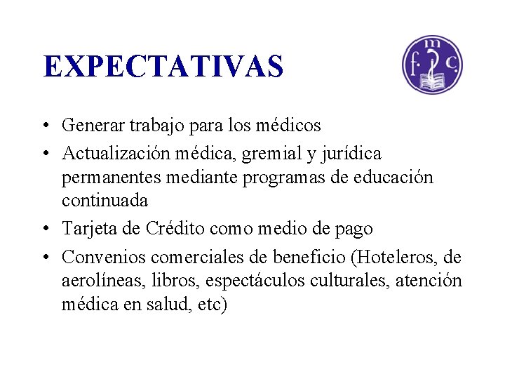 EXPECTATIVAS • Generar trabajo para los médicos • Actualización médica, gremial y jurídica permanentes